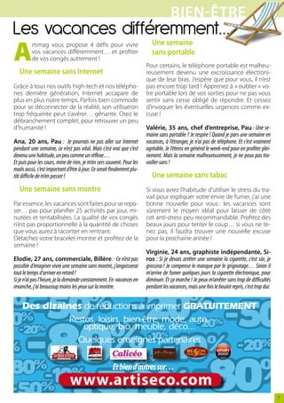 BieN-êTre
Les vacances différemment…
A
          rtimag vous propose 4 défis pour vivre                           Une semaine
          vos vacances différemment… et profiter                           sans portable
          de vos congés autrement !
                                                                        Pour certains, le téléphone portable est malheu-
   Une semaine sans internet                                            reusement devenu une excroissance électroni-
                                                                        que de leur bras. J’espère que pour vous, il n’est
Grâce à tous nos outils high-tech et nos télépho-                       pas encore trop tard ! Apprenez à « oublier » vo-
nes dernière génération, Internet accapare de                           tre portable lors de vos sorties pour ne pas vous
plus en plus notre temps. Parfois bien commode                          sentir sans cesse obligé de répondre. Et cessez
pour se déconnecter de la réalité, son utilisation                      d’invoquer les éventuelles urgences comme ex-
trop fréquente peut s’avérer… gênante. Osez le                          cuse !
débranchement complet, pour retrouver un peu
d’humanité !                                                            valérie, 35 ans, chef d’entreprise, Pau : Une se-
                                                                        maine sans portable ? Je respire ! Quand je pars une semaine en
Ana, 20 ans, Pau : Je pourrais ne pas aller sur Internet                vacances, à l’étranger, je n’ai pas de téléphone. Et c’est vraiment
pendant une semaine, ce n’est pas vital. Mais c’est vrai que c’est      agréable. Je l’éteins en général le week-end pour en profiter plei-
devenu une habitude, un peu comme un réflexe…                           nement. Mais la semaine malheureusement, je ne peux pas tra-
Et puis pour les cours, mine de rien, je m’en sers souvent. Pour les    vailler sans !
mails aussi, c’est important d’être à jour. Ce serait finalement plu-
tôt difficile de m’en passer !                                             Une semaine sans tabac
   Une semaine sans montre                                              Si vous aviez l’habitude d’utiliser le stress du tra-
                                                                        vail pour expliquer votre envie de fumer, j’ai une
Par essence, les vacances sont faites pour se repo-                     bonne nouvelle pour vous : les vacances sont
ser… pas pour planifier 25 activités par jour, mi-                      sûrement le moyen idéal pour laisser de côté
nutées et rentabilisées. La qualité de vos congés                       cet anti-stress peu recommandable. Profitez des
n’est pas proportionnelle à la quantité de choses                       beaux jours pour tenter le coup… si vous ne te-
que vous aurez à raconter en rentrant.                                  nez pas, il faudra trouver une nouvelle excuse
Détachez votre bracelet-montre et profitez de la                        pour la prochaine année !
semaine !
                                                                        virginie, 24 ans, graphiste indépendante, si-
elodie, 27 ans, commerciale, Billère : Ce n’est pas                     ros : Si je devais arrêter une semaine la cigarette, c’est sûr, je
possible d’imaginer vivre une semaine sans montre, j’angoisserai        grossirai ! Je compense le manque par le grignotage… Sinon il
tout le temps d’arriver en retard !                                     m’arrive de fumer quelques jours la cigarette électronique, pour
Si je n’ai pas l’heure, je la demande constamment. En vacances en       diminuer. Et ça marche ! Je peux m’arrêter sans trop de difficultés
revanche, j’ai beaucoup moins les yeux sur la montre.                   pendant les vacances, mais une fois le boulot repris, c’est trop dur.


    Des dizaines de réductions à imprimer GRATUITEMENT
                              Restos, loisirs, bien-être, mode, auto,
                                 optique, bio, meuble, déco...
                                Quelques enseignes partenaires

                                                      Et bien d’autres sur…
                               www.artiseco.com
                                                                                                                                                7
 
