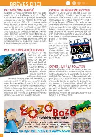 Brèves d’ici
    PAU : NOël sANs mArché                                                 OlOrON : UN PATrImOINE rEcONNU
    La place Clémenceau semblera bien vide cette                           En 2007, la ville d’Oloron obtenait le label Ville
    année, sans son traditionnel marché de Noël.                           d’art et d’histoire. Depuis le mois dernier, cette
    C’est en effet officiel, les palois ne devront pas                     distinction s’est étendue à tout le Haut Béarn,
    compter sur les petites cabanes du centre-ville                        reconnaissant ce territoire comme Pays d’art et
    pour leurs achats. L’Office du commerce justifie                       d’histoire. Le pays d’Oloron, désormais nommé
    cette décision par le coût élevé engendré cha-                         aussi « Pyrénées Béarnaises », est le deuxième ter-
    que année par cette manifestation. Les 50 000                          ritoire du département a obtenir ce label, après
    euros qui lui sont habituellement dédiés seront                        le Béarn des Gaves autour d’Orthez. Ne reste plus
    ainsi injectés dans diverses animations commer-                        qu’à concrétiser les missions dévolues aux Pays
    ciales destinées à attirer les Palois dans les bou-                    d’art et d’histoire, comme la valorisation du pa-
    tiques du centre-ville. Et si le marché de Noël                        trimoine ou encore l’initiation du jeune
    n’aura pas lieu, un village gourmand animé par                         public à l’architec-
    une cinquantaine de producteurs locaux prendra                         ture.
    lui ses quartiers place de la Libération.                              Une première étape
                                                                           est en tout cas bien
                                                                           engagée : un centre
    PAU : rElOOkINg DU bOUlEvArD                                           d’interprétation      de
                                    Le boulevard des                       l’architecture et du pa-
                                    Pyrénées fait grise                    trimoine (CIAP) verra le
                                    mine. Achevé en                        jour à Bedat.
                                    1889, l’un des em-
                                    blèmes de la ville de
                                     Pau est victime de
                                     l’usure du temps. La                  OrThEZ : sUs à lA POllUTION
                                     mairie a donc pris sa                 Pendant plus d’un mois, jusqu’au 4 janvier, une
                                      décision : 2 millions                station mobile de l’association Airaq est installée
                                       d’euros seront in-                  sur le parking du mur à gauche afin de mesurer la
                                  jectés pour les travaux                  qualité de l’air. Des relevés de la concentration des
        d’entretien et de réparation du boulevard, qui                     principaux polluants atmosphériques, des oxydes
    commenceront fin 2012. Une occasion égale-                             d’azote, du dioxyde de soufre, des particules en
    ment de repenser l’esthétique du lieu, en suppri-                      suspension, de l’ozone avaient déjà été effectués
    mant une bonne partie de la végétation, en par-                        en 2005. Cette nouvelle opération permettra de
    ticulier le lierre, pour la remplacer par une autre                    comparer les résultats et d’évaluer les risques possi-
    essence. Un relooking qui classera peut-être le                        bles pour la population.
    boulevard des Pyrénées au patrimoine mondial                           Les résultats recueillis par des capteurs seront éva-
    de l’Unesco, comme le souhaite la mairie.                              lués d’ici le printemps 2012.




                                                     Le spécialiste du jouet en bois
                              BRIO•S E LECTA •M O U L I N RO T Y S EV I • DEG L I N G O S • SCHLEICH (figurines)...
                              Trousselier - Grand choix de marionnettes, peluches, jeux
                              de société, boîtes à musique, mobiles pour bébé, poupées...

                      9 rue Taylor - PAU - 05 59 27 43 78 www.bozo-bozo.net
4
 