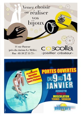 11 rue Pasteur
(près du cinŽma Le MŽliès)
    Pau - 05 59 27 55 75 -




DYNAMISEZ-EVOUSES     !
        PORT S OUVERTOUVE
                         AUTÉ
                              S




          DU9AU14
                LES N
                        bike
                  Aqua itness
                     aF
                Zumb Pitchoun
                      t
                 Spor

                                              JANVIER    AQUAGYM
                                                          FITNESS
                                                       MUSCULATION
                                                      TENNIS - SQUASH

                                  79, bd de la Paix - PAU
                                 Tél. 05 59 02 50 02
                            www.les-bruyeres.com
 