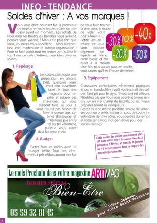 iNFO - TeNdaNce
    Soldes d’hiver : A vos marques !
    V
            ous vous étiez pourtant fait la promesse       de vous faire tourner
            de ne plus remettre les pieds dans un ma-      la tête, avec le risque
            gasin avant un moment... Les achats de         de vider votre
    Noël dans les boutiques bondées vous avaient,          por tefeuille…
    pensiez-vous, vacciné ! Mais c’est plus fort que       Petite astuce :
    vous, les soldes vous appellent… Alors succom-         retirez ce que
    bez, avec modération et surtout organisation !         vous      pouvez
    Pour se faire plaisir tout en restant zen, suivez le   dépenser        en
    top 3 des conseils d’Artimag pour bien vivre les       liquide et laissez
    soldes.                                                carte bleue et ché-
                                                           quier à la maison.
       1. repérage                                         Une fois plus aucun sous en poche,
                                                           vous saurez qu’il est l’heure de rentrer.
                           Les soldes, c’est toute une
                            préparation en amont.            3. Équipement
                             Déjà, quelques jours
                                avant leur ouverture,      Chaussures confortables, vêtements pratiques
                                  faites le tour des       et sac en bandoulière : voilà votre attirail des sol-
                                  magasins pour re-        des. Tant pis pour le style, l’important est ailleurs.
                                 pérer et essayer ces      N’oubliez pas que vous vous apprêtez à vous ren-
                             chaussures qui vous           dre sur un vrai champ de bataille, où les mieux
                          plaisent tant. Le jour J,        préparés seront les vainqueurs.
                         vous n’aurez pas besoin de        Restez tout de même pacifiste ! Inutile de s’éner-
                             faire la queue aux ca-        ver pour un orteil écrasé ou un coup de coude in-
                                 bines d’essayage et       volontaire dans les côtes, vous perdrez du temps
                                 n’hésiterez pas entre     et votre sang-froid, indispensables pour des
                                 tel ou tel vêtement,      soldes réussies !
                               puisque vous aurez
                          déjà fait votre choix.
                                                                                                           plus
                                                                                           ldes commencent
                         2. Budget                                     Cette année, les so Ils auront lieu du 2
                                                                                             !
                                                                       tôt dans votre ville non du 14 janvier
                                                                                            , et
                    Partez faire les soldes avec un                     janvier au 5 février dans la plupart des
                                                                        au 14  février comme
                   budget limité. Tous ces vête-                                             ts.
                  ments à prix réduits auront vite fait                  autres départemen




6
 