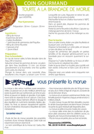 coin gourmand
                           TOURTE A LA BRANDADE DE MORUE
                       recette proposée                       Lorsqu’elle est cuite, l’égoutter et retirer les arê-
                        par LHOSPITAL                         tes à l’aide d’une pince à épiler.
                                                              Préchauffer le four en chaleur tournante à 180°C
                      Pour 6 personnes                        (thermostat 6).
                                                              Dans un grand plat, disposer les pommes de
                Préparation : 30 mn - Cuisson : 30 mn         terre et la morue.
     *                                                        Porter la crème fleurette à ébullition. L’ajouter au
                                                              mélange pommes de terre / morue.
     Ingrédients :                                            Hacher les gousses d’ail, et les mélanger au res-
     - 500 g de morue                                         te.
     - 8 pommes de terre
     - 2 pâtes feuilletées                                    Pour la tourte :
     - 1 petit bocal de «pimientos del Piquillo»              Dans un plat à tarte, étaler une pâte feuilletée et
     - 400 g de crème fleurette                               la piquer avec une fourchette.
     - 3 gousses d’ail                                        Disposer la brandade sur cette pâte, en laissant
     - 1 jaune d’œuf                                          un peu de place sur le bord.
                                                              Couper les pimientos del piquillo en petites
     Préparation :                                            lamelles et les disposer généreusement sur la
     Pour la brandade :                                       brandade pour en recouvrir quasiment la sur-
     En cas de morue salée, la faire dessaler dans de         face.
     l’eau 24h à l’avance.                                    Disposer la 2e pâte feuilletée sur le tout, et refer-
     Eplucher et laver les pommes de terre. Les plon-         mer la tourte en rabattant les côtés.
     ger dans l’eau bouillante 15 min. Les écraser            Etaler le jaune d’œuf sur la pâte, pour qu’elle soit
     grossièrement à la fourchette. Une fois qu’elles         bien dorée. Enfourner et faire cuire 30 à 40 mi-
     sont cuites, les réserver.                               nutes. 
     Plonger la morue dans une casserole d’eau                Déguster avec une salade verte croquante non
     bouillante à feu moyen. La laisser cuire 10 min.         amère, type Batavia.


                                               vous présente la morue
     La morue a des vertus nutritives quasi exception-        - Une morue peut atteindre plus de 50 kg et mesu-
     nelles. Ce poisson est un des meilleurs aliments qui     rer plus d’un mètre à l’âge de vingt ans. Sa durée de
     existe du point de vue nutritionnel, car riche en pro-   vie est d’environ 30 ans.
     téines et pauvre en lipides et glucides. Il est égale-   - La morue est un poisson extrêmement fertile. Une
     ment riche en vitamine B et en calcium. C’est aussi,     femelle pond en moyenne chaque année environ 5
     outre le blanc d’œuf, l’aliment offrant le dosage le     millions d’œufs.
     plus équilibré en nutriments (protides, lipides, glu-    - Si votre morue n’a pas été bien dessalée, couvrez-
     cides). Au final, ce poisson exceptionnel apporte        la  de lait chaud pendant une demi-heure. Une bon-
     du bon cholestérol, nécessaire à l’équilibre de notre    ne partie du goût résiduel salé disparaîtra alors.
     métabolisme.                                             - La morue se prête à tous les modes de cuisson.
                                                              - La morue salée entre dans la confection de plu-
         Le saviez-vous ?                                     sieurs plats savoureux dont les célèbres accras, ou
                                                              beignets, de morue et la brandade de morue.
      L’huile de foie de morue possède des propriétés         - Plus la morue est petite, plus sa chair est tendre.
     nutritives d’une richesse fabuleuse. Cette huile est
     notamment riche en vitamine B.                           Poissonneries LHOSPITAL.
     - Le nom scientifique de la morue est  Gadus Mo-         Tél. : 05 59 14 49 49 - www.lhospital-pau.fr
     rhua

14
 