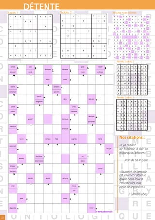 Sudoku 1
                      Détente      Sudoku 2                                                   Résultat Mots fléchés
                                                                                                                Gratuits Jeux Mots Fleches Jeux Geants Mots Croises   Annonces Google




s sur Pausejeux.fr - Grille n°63              http://www.pausejeux.fr/lettres/motsfleches/popup.php?id=63




                    Mots fléchés
                                                                                                        Résultat Sudoku 2
                                                                                                                                                                         Mots fléchés




                                                                      http://www.pausejeux.fr/lettres/motsfleches/popup.php?id=63                                             gratuits sur Pausejeux.fr - Grille n°63




                                                                                                         Résultat Sudoku 1




                                                                                                               Nos citations :
                                                                                                               «Il y a autant
                                                                                                               de faiblesse à fuir la
                                                                                                               mode qu’à l’affecter.»

                                                                                                                              Jean de La Bruyère


                                                                                                               «L’autorité de la mode
                                                                                                               est tellement absolue
                                                                                                               qu’elle nous force à
                                                                                                               être ridicules sous
                                                                                                               peine de le paraître.»

                                                                                                                                         J. Sanial Dubay




  22
 