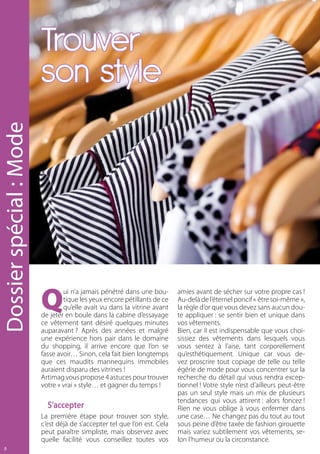 Trouver
                         son style
Dossier spécial : Mode




                         Q
                                 ui n’a jamais pénétré dans une bou-       amies avant de sécher sur votre propre cas !
                                 tique les yeux encore pétillants de ce    Au-delà de l’éternel poncif « être soi-même »,
                                 qu’elle avait vu dans la vitrine avant    la règle d’or que vous devez sans aucun dou-
                         de jeter en boule dans la cabine d’essayage       te appliquer : se sentir bien et unique dans
                         ce vêtement tant désiré quelques minutes          vos vêtements.
                         auparavant ? Après des années et malgré           Bien, car il est indispensable que vous choi-
                         une expérience hors pair dans le domaine          sissiez des vêtements dans lesquels vous
                         du shopping, il arrive encore que l’on se         vous sentez à l’aise, tant corporellement
                         fasse avoir… Sinon, cela fait bien longtemps      qu’esthétiquement. Unique car vous de-
                         que ces maudits mannequins immobiles              vez proscrire tout copiage de telle ou telle
                         auraient disparu des vitrines !                   égérie de mode pour vous concentrer sur la
                         Artimag vous propose 4 astuces pour trouver       recherche du détail qui vous rendra excep-
                         votre « vrai » style… et gagner du temps !        tionnel ! Votre style n’est d’ailleurs peut-être
                                                                           pas un seul style mais un mix de plusieurs
                                                                           tendances qui vous attirent : alors foncez !
                           S’accepter                                      Rien ne vous oblige à vous enfermer dans
                         La première étape pour trouver son style,         une case… Ne changez pas du tout au tout
                         c’est déjà de s’accepter tel que l’on est. Cela   sous peine d’être taxée de fashion girouette
                         peut paraître simpliste, mais observez avec       mais variez subtilement vos vêtements, se-
                         quelle facilité vous conseillez toutes vos        lon l’humeur ou la circonstance.
  
 