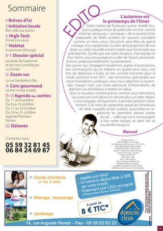 ITO
 Sommaire
                                                               L’automne est
4 Brèves d’ici                                        le printemps de l’hiver
5 Initiative locale                        Cette citation de Toulouse-Lautrec réveille tou-




                           ED
Être utile aux autres                   jours quelque chose de particulier en moi : coincé
                                      entre les secousses « sismiques » de la rentrée et les
6 High-Tech                         préparatifs de Noël, octobre est souvent considéré
Prime à la casse                  comme un mois creux. L’occasion, peut-être, du grand
7 Habitat                       ménage, d’un rapide bilan ou bien de la projection de nos
Economies d’énergie            rêves sur cette nouvelle année scolaire que l’on empile aux
                              précédentes. Quelle que soit votre situation, mon équipe et
8-11 Dossier spécial         moi-même vous encourageons à aller de l’avant, personnel-
Les looks de l’automne      lement, professionnellement, humainement…
Je fais mes cosmétiques    Des jeunes qui s’engagent localement auprès d’associations,
La Zumba                   des commerçants qui se mettent en quatre pour vous, une
12 Zoom sur                liste de dépenses à éviter et nos conseils branchés pour la
                           mode automne-hiver 2011 ; des rencontres spontanées aux
La rue Gambetta à Pau       recommandations pratiques, nous nous attachons à rassem-
14 Coin gourmand             bler chaque mois une mine précieuse d’informations, de
Le thé s’invite à table       réactions ou d’initiatives à mettre en valeur.
                               Que ce nouveau numéro puisse, comme nous l’aimerions,
15-21 Agenda des sorties        vous pousser à en découvrir encore plus sur votre région,
Du 1er au 8 octobre               à vous engager éthiquement, à prendre position mora-
Du 9 au 16 octobre                  lement. Si le mois de septembre posait les fondations
Du 17 au 23 octobre                   de cette nouvelle année scolaire, qu’octobre en re-
Du 24 au 31 octobre                                présente les premières pierres sorties
Agenda Pitchoun                                       du sol… celles qui nous encouragent
Sorties                                               à nir notre maison, et dont l’on se
22 Détente                                            souviendra toujours.
                                                                                Manuel
Contactez-nous :                                                               Arti’mag est édité par :
                                                                      SARL MS BUSINESS 45 av. Léon Blum
05 59 32 81 45                                              Pau Cité Multimédia 64054 Pau Cedex 9 - 05 59 32 81 45
                                                                  Responsable de publication : Manuel Stempfer

06 84 24 69 87                                                      Responsable rédaction : Jérémie Del Zotto
                                                                Rédaction : Caroline Pérot, Eustelle Liesenborghs
                                                                      Graphisme, Mise en page : Articomm
                                                                             Publicité : 06 84 24 69 87
                                                                               Crédits photos : Fotolia
                                                                            Tirage : 20 000 exemplaires
                                                                     Imprimé par Ipadour agréé Imprim Vert
                                                                      Reproduction interdite sans autorisation.
                                                               Les publicités sont protégées par les droits d’auteurs.
                                                            Dépôt légal à parution. Ne pas jeter sur la voie publique.




                                                                                                                         3
 