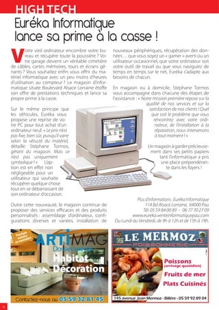 HIGH TECH
      Euréka Informatique
      lance sa prime à la casse !
    V
             otre vieil ordinateur encombre votre bu-    nouveaux périphériques, récupération des don-
             reau et récupère toute la poussière ? Vo-   nées… que vous soyez un « gamer » averti ou un
             tre garage devient un véritable cimetière   utilisateur occasionnel, que votre ordinateur soit
    de câbles, cartes mémoires, tours et écrans gê-      votre outil de travail ou que vous naviguiez de
    nants ? Vous souhaitez en n vous o rir du ma-        temps en temps sur le net, Euréka s’adapte aux
    tériel informatique avec un peu moins d’heures       besoins de chacun.
    d’utilisation au compteur ? Le magasin d’infor-
    matique située Boulevard Alsace Lorraine éto e       En magasin ou à domicile, Stéphane Tormos
    son o re de prestations techniques et lance sa       vous accompagne dans chacune des étapes de
    propre prime à la casse.                             l’assistance : « Notre mission première repose sur la
                                                                            qualité de nos services et sur la
    Sur le même principe que                                                  satisfaction de nos clients ! Quel
    les véhicules, Euréka vous                                                 que soit le problème que vous
    propose une reprise de vo-                                                  rencontrez avec votre ordi-
    tre PC pour tout achat d’un                                                  nateur, de l’installation à la
    ordinateur neuf. « Le prix n’est                                             réparation, nous intervenons
    pas xe, bien sûr, puisqu’il varie                                            à tout moment ! »
    selon la vétusté du matériel,
    détaille Stéphane Tormos,                                               Un magasin à garder précieuse-
    gérant du magasin. Mais ce                                               ment dans ses petits papiers
    n’est pas uniquement                                                         tant l’informatique a pris
    symbolique ! » L’op-                                                          une place prépondéran-
    tion est en e et non                                                            te dans les foyers !
    négligeable pour un
    utilisateur qui souhaite
    récupérer quelque chose
    tout en se débarrassant de
    son ordinateur d’occasion.
                                                                     Plus d’informations : Euréka Informatique
    Outre cette nouveauté, le magasin continue de                         114 Bd Alsace Lorraine, 64000 Pau
    proposer des services e caces et des produits                       Tél. 05 59 84 00 89 - 06 77 70 27 09
    personnalisés : assemblage d’ordinateur, con -                 www.eureka.venteinformatiquepau.com
    gurations diverses et variées, installation de        Du Lundi au Vendredi, de 9h à 12h et de 15h à 19h.

            ain
       Proch éro
        num embre
           v
      en no

                           Dossier spécial
                           Habitat                                                    Poissons
                                                                                      (arrivage quotidien)
                           Décoration                                                 Fruits de mer
                                                                                     Plats Cuisinés

      Contactez-nous au 05 59 32 81 45                   145 avenue Jean Mermoz - Billère - 05 59 92 89 04

6
 