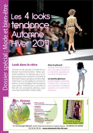 Dossier spécial : Mode et bien-être
                                          Les4 looks
                                          tendance
                                          Automne
                                          Hiver 2011
                                          Look dans le rétro                         Dans le placard
                                                                                     Le body marinière à glisser
                                          Comme on dit souvent, la mode est un       sous une jupe entravée ou
                                          éternel recommencement. Notre pre-         un pantalon cigarette gris,
                                          mière tendance ne déroge pas à la rè-      une veste chinée cintrée.
                                          gle puisque nous mettons en lumière le
                                          look rétro. Depuis quelques années déjà,   La touche glamour
                                          il fait fureur sur les podiums comme en    L’indémodable culotte hau-
                                          dehors. Si une nostalgie hitchcockienne    te façon 50’s, le foulard en
                                          vous prend, n’hésitez pas à consulter la   soie imprimée, les élégants
                                          liste de nos accessoires glamour, pour     escarpins et le porte-mon-
                                          vous faire ressembler à Grace Kelly !      naie vison.




8
 