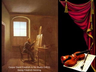 Caspar David Friedrich in his Studio (1811).
Georg Friedrich Kersting.
 