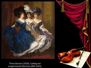 Three Dancers (1910). Ludwig von
Langenmantel (German,1854-1922).
 
