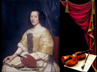 Maria van Oosterwijck (1671).
Wallerant Vaillant
 