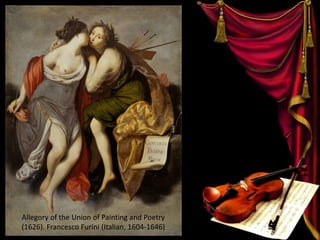 Allegory of the Union of Painting and Poetry
(1626). Francesco Furini (Italian, 1604-1646)
 