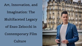 Art, Innovation, and
Imagination: The
Multifaceted Legacy
of Enzo Zelocchi in
Contemporary Film
Culture
 