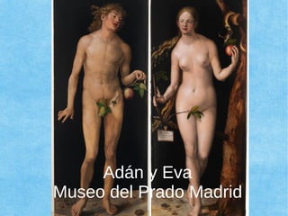 Adán y Eva
Museo del Prado Madrid
 