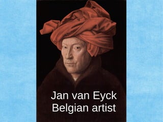 Jan van Eyck
Belgian artist
 