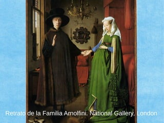 Retrato de la Familia Arnolfini. National Gallery, London
 