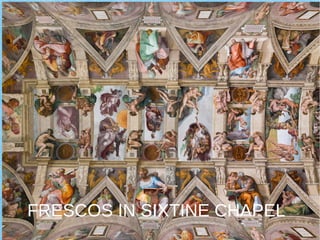 FRESCOS IN SIXTINE CHAPEL
 