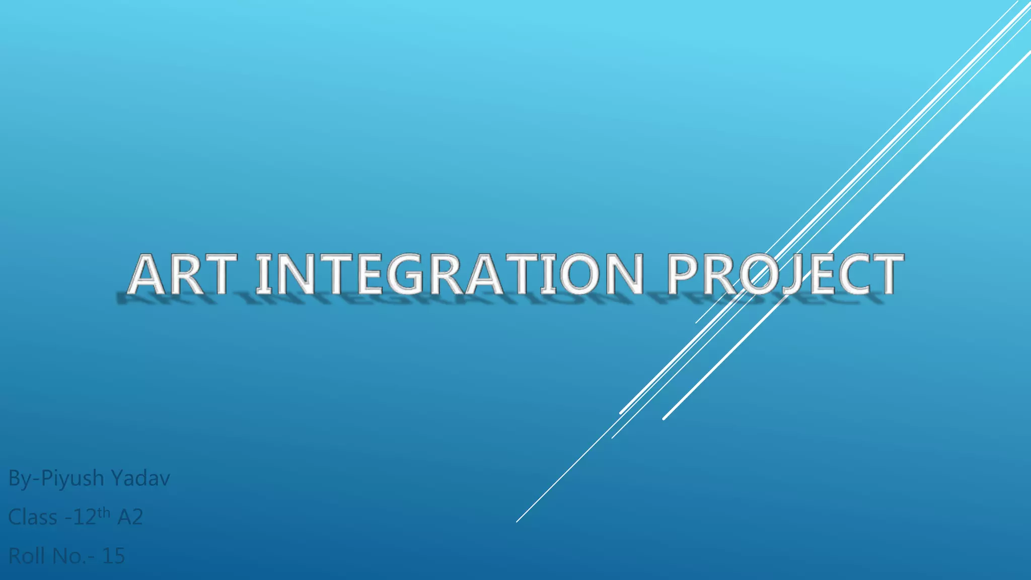 By-Piyush Yadav
Class -12th A2
Roll No.- 15
 