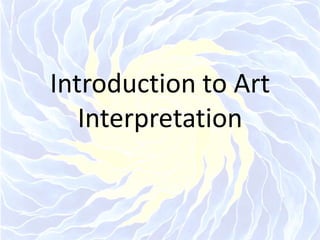 Introduction to Art
Interpretation
 