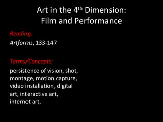 Art in the 4 th  Dimension: Film and Performance ,[object Object],[object Object],[object Object],[object Object]