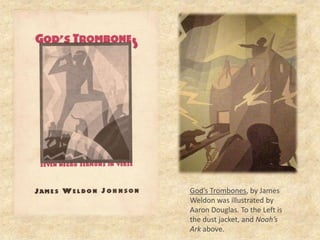 God’s Trombones, by James Weldon was illustrated by Aaron Douglas. To the Left is the dust jacket, and Noah’s Ark above.