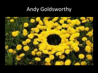 Andy Goldsworthy
 