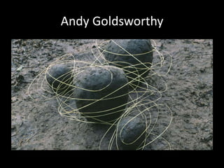 Andy Goldsworthy
 