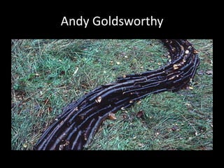 Andy Goldsworthy
 