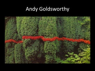 Andy Goldsworthy
 