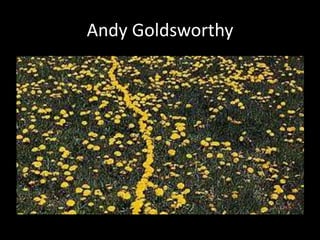 Andy Goldsworthy
 