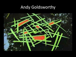 Andy Goldsworthy
 