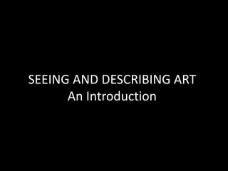 SEEING AND DESCRIBING ART
An Introduction
 