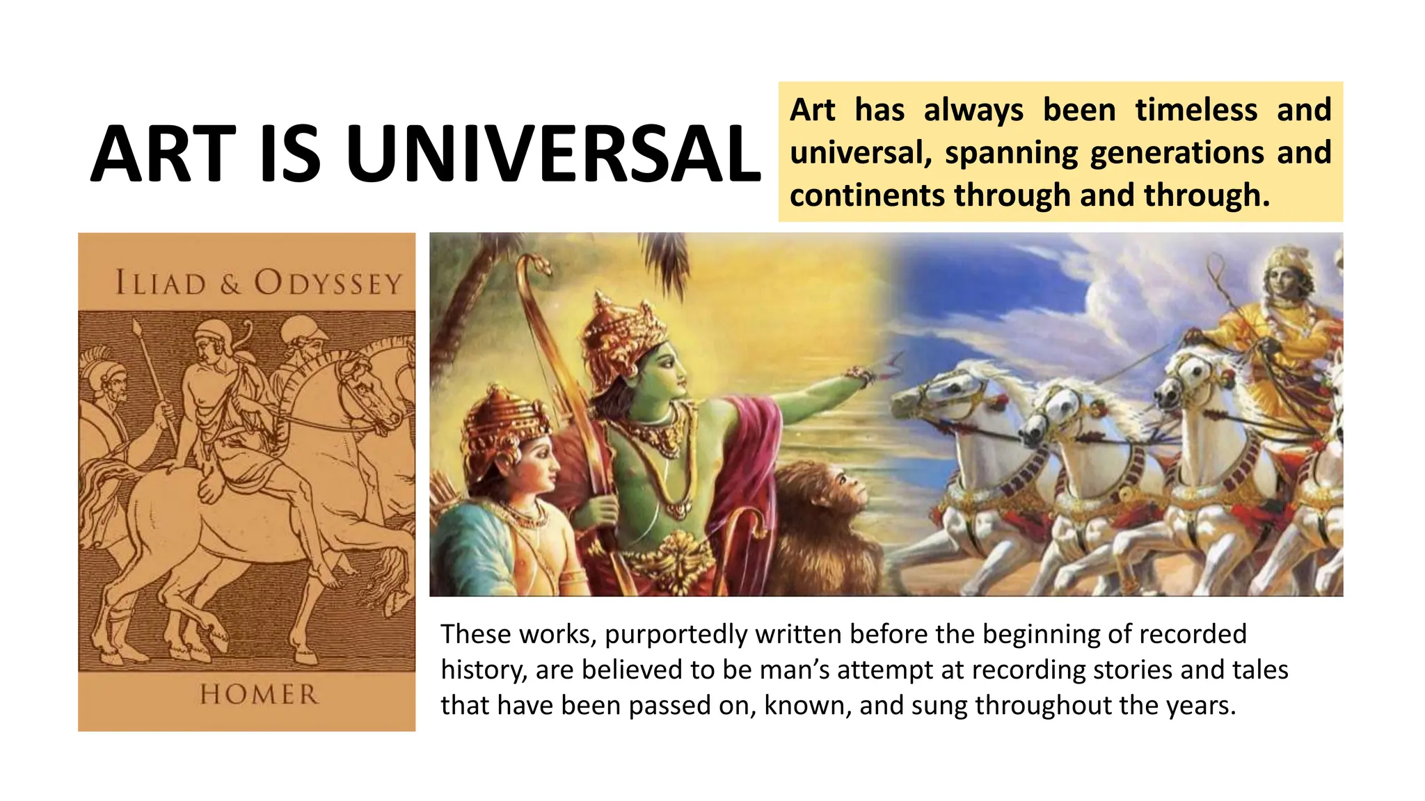 ART IS UNIVERSAL
These works, purportedly written before the beginning of recorded
history, are believed to be man’s attempt at recording stories and tales
that have been passed on, known, and sung throughout the years.
Art has always been timeless and
universal, spanning generations and
continents through and through.
 