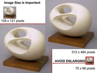 Image Size is Important
128 x 121 pixels
70 x 66 pixels
512 x 484 pixels
AVOID ENLARGING
 