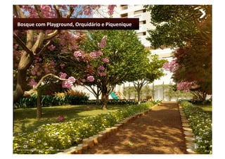   Bosque com Playground, Orquidário e Piquenique 




Material provisório de uso interno do corretor, sujeito a alteração.
 
