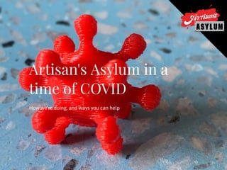Artisan's Asylum in a
time of COVID
How we're doing, and ways you can help
 