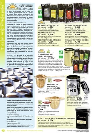 104
RECHARGETHÉ EARL GREY BIO
Réf. ATH114 4,50 €
Recharge thé Earl Grey BIO en vrac.
Origine Inde. Paquet de 100 g (en vrac).
RECHARGETHÉ VERT BIO
Réf. ATH116 4,50 €
Recharge thé vert BIO en vrac. Origine Inde.
Paquet de 100 g (en vrac).
RECHARGETHÉ NOIR CITRON BIO
Réf. ATH144 4,50 €
Recharge thé noir citron BIO en vrac.
Origine Inde. Paquet de 100 g (en vrac).
RECHARGETHÉ DARJEELING BIO
Réf. ATH115 4,50 €
Recharge thé Darjeeling BIO en vrac.
Origine Inde. Paquet de 100 g (en vrac).
RECHARGETHÉ ROOIBOS BIO
Réf. ATH135 4,50 €
Recharge Rooibos BIO en vrac. Sans théine.
Origine Afrique du Sud. Paquet de 100 g (vrac).
RECHARGETHÉ VERT DE CHINE BIO
Réf. ATH146 4,50 €
Recharge thé vert de Chine «Gunpowder» BIO
en vrac. Paquet de 100 g (en vrac).
LOT 6THÉS VRAC BIO
+ BOÎTE MÉTALLIQUE
Réf. AAS316 25,00 €
Ce lot contient*
6 thés en vrac issus de l’agriculture
biologique : un thé Earl Grey Bio (origine Inde), un
thé Darjeeling Bio (origine Inde), un thé vert Bio
(origine Inde), un rooibos Bio (origine Afrique du
sud), un thé noir citron Bio (origine inde) et un thé
vert Gunpowder Bio (origine Chine). Il sont livrés avec leur boîte
métallique conçue spécialement pour préserver tout l’arôme de
vos thés (Diam. 8,5 x H. 13 cm). 6 x 100 g (vrac)
Vrac
BOÎTE ÀTHÉ EN INOX
Réf. UBT110 8,90 €
Peut contenir 100g de thé en vrac
(boîte livrée seule). En acier inoxydable.
Couvercle translucide. Diam. 8 x H. 11 cm.
Fabriqué par Noah’s Ark en Inde.
BOÎTE ÀTHÉ EN INOX
Suggestion
deprésentation
BOÎTE À CAFÉ/THÉ MÉTAL NOIRE SAVEURS EQUITABLES
Réf. UBT139 8,00 €
Pratique, cette boîte métallique au couvercle hermétique est
spécialement conçue pour recevoir votre paquet de café (250 g) ou
votre thé en vrac. Logo Saveurs Equitables. L. 9,5 x l. 5,5 x H. 16 cm.
Origine contrôlée hors commerce équitable.
S
LE THÉ EST LA BOISSON
LA PLUS CONSOMMÉE
AU MONDE après
l’eau avec 1,5 milliard
de tasses servies chaque jour. Le théier est
un arbuste généralement taillé à 1 mètre
de hauteur pour faciliter la cueillette. Les
différentes sortes de thés (noir, vert…) sont
obtenues en traitant différemment les feuilles
récoltées et ne proviennent pas de différentes
espèces de théiers.
Les vertus du thé sont nombreuses :
• Stimulant : la caféine, ou théine, contenue
dans une tasse de thé est de 80 mg contre
100 à 120 mg pour une tasse de café (source
Docteur Pierre Dukan). Paradoxalement
elle agit différemment de la caféine du café.
Libérée très rapidement au début de l’infusion,
elle est partiellement neutralisée sous l’effet
des tanins qui mettent plus de temps à se
diffuser. Si l’on veut un thé léger en caféine
mais puissant en goût (les tanins), il ne faut pas
réduire le temps d’infusion mais au contraire
l’augmenter.
• Antioxydant : une tasse peut contenir jusqu’à
200 mg de polyphénols de plusieurs natures.
• Riche en vitamines : le thé vert en particulier
est riche en vitamine C, jusqu’à 300 mg pour
100 grammes de feuilles. Les procédés de
fermentation pour l’élaboration du thé noir
réduisentcetteteneur.
artisanat SEL a choisi les 3 principaux
pays producteurs de thé au monde pour sa
gamme Saveurs Equitables. La Chine, berceau
historique du thé, assure 35% de la production
mondiale, l’Inde 21% et le Sri Lanka 9%. Le
Rooibos, improprement appelé « thé rouge »,
est le fruit de la cueillette d’un autre arbuste
que l’on ne trouve qu’en Afrique du Sud.
LES SECRETS D’UNE INFUSION RÉUSSIE
La qualité de l’eau est primordiale : utilisez une
eau non calcaire très faiblement minéralisée et
pauvre en sodium.
Le bon dosage de feuille de thé et le bon volume
d’eau : 1,6 g de thé (1 sachet infusette ou une
petite cuillère de thé en vrac) pour une tasse
d’environ 200 ml.
Portezl’eauàébullition.
Pour les thés noirs, infusez à 100°C pendant 3 à
5mn.
Pour les thés verts, laissez refroidir et infusez à 80°C
pendant2à3mn.
Dégustezsanssucrenilait.
Si vous souhaitez néanmoins sucrer votre thé,
utilisezdepréférenceunmieldouxd’acacia.
É
PASSOIRE À THÉ
AVEC MANCHE
Réf. UBT155 3,90 €
Passoire à thé en bambou naturel tressé.
Diam. 6 cm. L. 18 cm.
Fabriqué par Prokritee au Bangladesh.
PASSOIRE ÀTHÉ
Réf. UBT156
3,90 €
Passoire à thé en bambou naturel tressé.
Diam. 6 cm. L. 9 cm.
Fabriqué par Prokritee au Bangladesh.
E ÀTHÉ
56
* En cas de rupture de l’un des articles, il sera remplacé par un article équivalent,
de valeur identique ou supérieure.
leur boîtevec
Vrac
Rejoignez-nous sur facebook.com/assoartisanatsel
Thésenvracetaccessoires
 