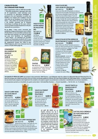 115
HUILE D’OLIVE
EXTRA VIERGE
DE PALESTINE
BIO
Réf. AVH120
12,90 €
Peu filtrée.
Première pression
à froid. Les olives
proviennent de 5 coopératives
de petits producteurs. Origine
Palestine, Fair Trade Canaan.
Bouteille de 500 ml.
opératives
ZAATAR
Réf. ACD132 3,90 €
un savoureux mélange d’épices de
la Méditerranée : origan sauvage,
graines de sésame grillés et
sumac. Poids net 100 g.
3 90 €
CONDIMENT
BALSAMIQUE DE
MANGUE
Réf. AVH118
5,95 €
Condiment balsamique
de mangue à marier
avec un vinaigre de vin
pour donner une pointe
exotique à vos salades,
cuisson au wok ou vos
marinades. Origine
Preda, Philippines.
250 ml.
e
SAUCE CURRY NOIX
DE CAJOU BIO ET
ÉQUITABLE
Réf. ACD176 4,00 €
A servir en accompagnement
de viandes grillées ou en
sauce avec du riz. Doux et
fruité. Garantie équitable
Naturland Fair. 200 ml.
t
SAUCE AU PIMENT
DOUX BIO ET
ÉQUITABLE
Réf. ACD177 4,00 €
A servir en accompagnement
de viandes grillées ou
en sauce avec du riz.
Moyennement épicé.
Garantie équitable
«Naturland Fair». 200 ml.
PÂTE DE CURRY MADRAS BIO
Réf. ACD195 4,70 €
Moyennement épicé. Cette pâte de curry
au goût oriental sublimera riz et légumes aussi bien que
poissons et viandes. Elle est à base de nombreuses épices et
herbes en provenance de petits producteurs de plusieurs pays.
Transformée en Allemagne dans un atelier protégé «ESAT».
Garantie équitable «Naturland Fair». 125 g.
R
M
au goût oriental sub
SAUCETHAÏ À LA
MANGUE BIO ET
ÉQUITABLE
Réf. ACD196 4,00 €
Epicé et crêmeux. Un
accompagnement idéal de
la cuisine asiatique à base de
50% de purée de mangues des
Philippines, de piments rouges,
de citron vert et de nombreux
autres ingrédients bio. Garantie
équitable «Naturland Fair».
200 ml.
LAIT DE COCO CRÉMEUX
DETHAÏLANDE BIO ET
ÉQUITABLE
Réf. ACD175 2,00 €
Ce lait de coco crémeux
et aromatique provient
exclusivement de la pulpe de
coco pressée, et non de l’eau
de coco. Origine Thaïlande.
Green Net est une coopérative
de petits producteurs membre de WFTO*.
Garantie équitable «Naturland Fair». 160 ml.
L
D
É
R
C
e
e
c
d
G
de petits produc
HUILE D’OLIVE EXTRAVIERGE DE
PALESTINE BIO ET ZAATAR OFFERT !
Réf. AAS283 13,90 €
Huile d’olive peu filtrée. Première pression à
froid. Les olives proviennent de 5 coopératives
de petits producteurs. Origine Fair Trade
Canaan en Palestine. OFFERT :
un paquet de 100 g de Zaatar,
idéal pour l’apéro de tradition
libanaise !
Recette originale : versez de
l’huile d’olive dans le fond
d’une assiette. Saupoudrez
généreusement de zaatar et
trempez légèrement votre
tranche de pain. Simple
à réaliser, étonnement
et satisfaction garantie
de vos invités !
Bouteille de 500 ml
+ paquet de zaatar 100 g.
:
r,
n Paquetde
100gdeZaatar
OFFERT !
L’HUILE D’OLIVE
DE CANAAN FAIRTRADE
Cette organisation créée en 2004 fait travailler
1 700 petits producteurs regroupés dans plus
de 50 coopératives. L’aide technique pour
la conversion en agriculture biologique, le
paiement d’un prix équitable, le soutien aux
familles et le respect de la tradition sont les
mots-clés de son fondateur, le Dr Nasser Abu
Fahra : « Nous offrons de nouvelles perspectives
à des familles menacées par la situation
économique et politique de leur pays. L’olivier,
comme symbole mondial d’espérance et de paix,
représente nos convictions ».
Et le Liban  ? Nous avons rencontré des
problèmes d’approvisionnement avec la filière
d’huile d’olive. Le taux d’acidité ne doit pas être
trop élevé pour garantir une huile de qualité
qui peut ainsi bénéficier de l’appellation
«  Extra Vierge  ». En attendant de nouvelles
mesures sur la prochaine récolte fin 2015, nous
étoffons notre partenariat avec le groupement
de coopératives Canaan Fair Trade et avec
l’ONG Sindyanna, dont vous retrouvez tous les
savons à l’huile d’olive page 44.
LE LAIT DE COCO est un
liquide crémeux issu de la
pulpe de noix de coco, qu’il ne
faut pas confondre avec l’eau
de coco, liquide à l’intérieur de
la noix. Le lait de coco est très
utilisé dans la cuisine du sud-
est asiatique, autant dans les
mets salés que sucrés. C’est un
produit Green Net, Thaïlande,
importé en commun avec
notre partenaire allemand.
Il est également certifié
Naturland Fair.
LES SAUCES ET PÂTES DE CURRY que propose notre partenaire «Welt Partner » sont élaborées selon les critères du référentiel allemand Naturland Fair. On
peut lire à propos de ce label encore peu connu en France une étude publiée le 24 février 2014 par PatrickVeillard, de l’ONG belge Oxfam « Le label Naturland
est sans doute le plus exigeant, étant également très complet sur les aspects support aux producteurs ou éducation / sensibilisation au commerce équitable ».
La comparaison portait sur cinq labels, les quatre autres étant « Fairtrade/Max Havelaar », « Ecocert équitable », « Fair for Life » et « Tu Simbolo ».
HUILE OLIVE BIO
100% RUMI DE JÉRUSALEM
Réf. AVH122 12,90 €
Cette huile d’olive BIO et équitable est obtenue
uniquement de procédés mécaniques par la structure
de commerce équitable Canaan FairTrade.
Cette structure améliore depuis 10 ans de
manière durable la situation de petits paysans
et de leur famille. Elle maintient également
la tradition millénaire de la culture d’oliviers.
cette huile possède des notes fruitées et
légèrement épicées et est obtenue
exclusivement à partir de la variété
d’olives Rumi, dont les arbres sont
vieux en partie de plus de 1000 ans.
L’image sur la bouteille vient de
l’artiste palestinien Ibrahim Shalaby.
Bouteille de 500 ml.
* World Fair Trade Organization
Livraison rapide en colissimo suivi
Huilesd’olive,saucesetcondiments
 