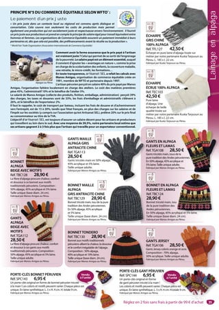 35
PORTE-CLÉS BONNET PÉRUVIEN
Réf. SPC143 6,95 €
Un porte-clés original en forme de bonnet péruvien tricoté
à la main ! Les coloris et motifs peuvent varier. Chaque pièce est
unique. En laine synthétique. L. 5 x H. 4 cm. H. totale 9 cm.
Fabriqué par Manos Amigas au Pérou.
st
GANTS JERSEY
Réf.TGA106 28,50 €
Gants Jersey coloris orange et ocre.
Composition : 70% alpaga,
30% acrylique. Taille unique adulte.
Fabriqué par Manos Amigas au Pérou.
0 €
t ocre.
e adulte.
Pérou.
BONNETTONDERO
Réf.TBC130 28,90 €
Bonnet aux motifs traditionnels
péruviens alliant la chaleur, la douceur
et le confort inégalable de l’alpaga.
Composition : 50% alpaga,
40% acrylique et 10% laine.
Taille unique (base diam. 24 cm).
Fabriqué par Manos Amigas au Pérou.
G
R
G
C
3
F
eur
BONNET MAILLE
ALPAGA
GRIS ANTRACITE CHINE
Réf.TBC129 28,90 €
Bonnet tricoté main, issu de la pure
tradition des Andes péruviennes.
En 50% alpaga, 45% acrylique
et 5% laine.
Taille unique (base diam. 24 cm).
Fabriqué par Manos Amigas au Pérou.
e
ÉCHARPE
ÉCRUE 100% ALPAGA
Réf.TEC103
42,50 €
Pure laine
d’alpaga. Une
écharpe de belle
qualité tissée sur
métier par notre partenaire Kuska Tarpusun au
Pérou. L. 185 x l. 22 cm.
Fabriqué par Kuska Tarpusun au Pérou.
% ALPAGA
lle
sur
re partenaire Kuska Tarpusun au
ÉCHARPE
GRIS CHINÉ
100% ALPAGA
Réf.TFL127 42,50 €
Écharpe en pure laine d’alpaga tissée sur
métier par notre partenaire Kuska Tarpusun au
Pérou. L. 185 x l. 22 cm.
Fabriqué par Kuska Tarpusun au Pérou.
E
NÉ
PAGA
27 42,50 €
BONNET EN ALPAGA
FLEURS ET LAMAS
Réf.TBC124
28,90 €
Bonnet tricoté main, issu
de la pure tradition des
Andes péruviennes.
En 50% alpaga, 45% acrylique et 5% laine.
Taille unique (base diam. 24 cm).
Fabriqué par Manos Amigas au Pérou.
A
ylique et 5% laine.
GANTS EN ALPAGA
FLEURS ET LAMAS
Réf.TGA108 28,50 €
Gants tricotés main, issus de la
pure tradition des Andes péruviennes.
En 50% alpaga, 45% acrylique et
5% laine.Taille unique adulte.
Fabriqué par Manos Amigas au Pérou.
€
a
viennes.
et
érou.
GANTS
ALPAGA
BEIGE AVEC
MOTIFS
Réf.TGA112
28,50 €
La fibre d’alpaga procure chaleur, confort
et douceur à ces gants aux motifs
traditionnels péruviens. Composition :
50% alpaga, 45% acrylique et 5% laine.
Taille unique adulte.
Fabriqué par Manos Amigas au Pérou.
S
GA
AVEC
FS
GA112
0 €
d’alpaga procure chaleur confort
PRINCIPE N°5 DU COMMERCE ÉQUITABLE SELONWFTO*
 :
Le paiement d’un prix juste
«  Un prix juste dans un contexte local ou régional est convenu après dialogue et
concertation. Cela couvre non seulement les coûts de production mais permet
également une production qui est socialement juste et respectueuse envers l’environnement. Il fournit
un prix juste aux producteurs et prend en compte le principe de salaire égal pour travail équivalent entre
hommes et femmes. Les organisations de Commerce Equitable assurent un paiement immédiat à leurs
partenaires et, dès que cela est possible, des préfinancements avant la récolte ou la production ».
* World Fair Trade Organization (Association Internationale de Commerce Equitable)
Comment avoir la ferme assurance que le prix payé à l’artisan
est vraiment juste ? Celui qui permet de se sortir de l’engrenage
de la pauvreté. Le salaire payé est un élément essentiel, auquel
il convient d’ajouter les « avantages en nature », comme la prise
en charge de la scolarisation des enfants, la couverture maladie,
une retraite, le micro-crédit, les formations…
En toute transparence, artisanat SELartisanat SEL a refait les calculs avec
Manos Amigas, organisation de commerce équitable créée en
1991, membre de WFTO et partenaire depuis 1997.
L’artisanpéruvienperçoitensalaire40%duprixpayéparManos
Amigas, l’organisation faîtière localement en charge des ateliers. Le coût des matières premières
pèse 45%, l’administratif 10% et le bénéfice de l’atelier 5%.
Le salarié de Manos Amigas (collecte des produits, finition, emballage, administration) perçoit 39%
des charges, les taxes et douanes sont de 33%, les frais d’emballage et administratifs s’élèvent à
26%, et le bénéfice de l’exportateur 2%.
Il faut le rappeler, le coût de transport par bateau, incluant les frais de douane et d’acheminement
vers l’entrepôt, est de 15 à 20%, tandis que l’état français, en plus des charges sur les salaires et de
l’impôt sur les sociétés (y compris sur l’association qu’est Artisanat SEL), prélève 20% sur le prix final
au consommateur au titre de la TVA.
L’objectif d’artisanat SELartisanat SEL est toujours d’assurer un salaire décent pour les artisans et producteurs
qui travaillent au loin dans le sud. Avec une moyenne de 39,5%, notre partenaire local estime que
ses artisans gagnent 2 à 3 fois plus que l’artisan qui travaille pour un exportateur conventionnel.
Alpagas au Pérou
Il f i
BONNET
ALPAGA
BEIGE AVEC MOTIFS
Réf.TBC128 28,90 €
La fibre d’alpaga procure chaleur, confort
et douceur à ce bonnet aux motifs
traditionnels péruviens. Composition :
50% alpaga, 45% acrylique et 5% laine.
Taille unique (base diam. 24 cm).
Fabriqué par Manos Amigas au Pérou.
EC MOTIFS
GANTS MAILLE
ALPAGA GRIS
ANTRACITE CHINE
Réf.TGA113
28,50 €
Gants tricotés main en 50% alpaga,
45% acrylique et 5% laine.
Taille unique adulte.
Fabriqué par Manos Amigas au Pérou.
G
F
R
G
p
E
5
F
alpaga,
érou.
oté
iè t
Vendu
à l’unité
Vendu
à l’unité
PORTE-CLÉS GANT PÉRUVIEN
Réf. SPC144 6,95 €
Un porte-clés original en forme
de gant péruvien tricoté à la main !
Les coloris et motifs peuvent varier. Chaque pièce est
unique. En laine synthétique. L. 5 x H. 4 cm. H.totale 9 cm.
Fabriqué par Manos Amigas au Pérou.
35
estest
e 9 cm.
Réglez en 2 fois sans frais à partir de 99 € d’achat
Lainageenalpaga
 