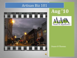 Aug ’10 Duane B Thomas Artisan Biz 101 