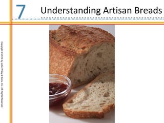 Copyright©2013byJohnWiley&Sons,Inc.AllRightsReserved
7 Understanding Artisan Breads
 