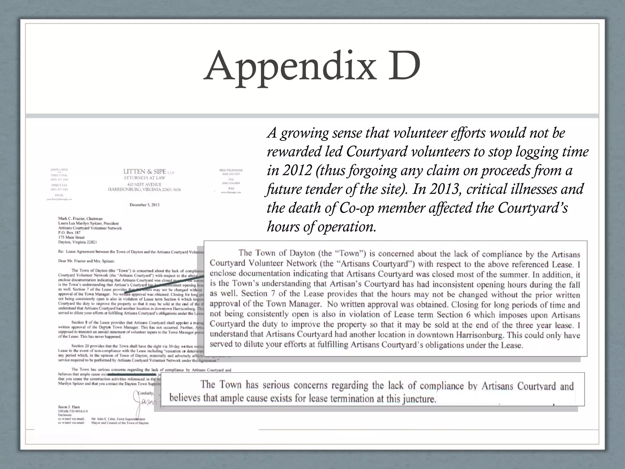 Appendix D
A growing sense that volunteer efforts would not be
rewarded led Courtyard volunteers to stop logging time
in 2012 (thus forgoing any claim on proceeds from a
future tender of the site). In 2013, critical illnesses and
the death of Co-op member affected the Courtyard’s
hours of operation.

 