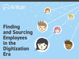 Finding
and Sourcing
Employees
in the
Digitization
Era
 