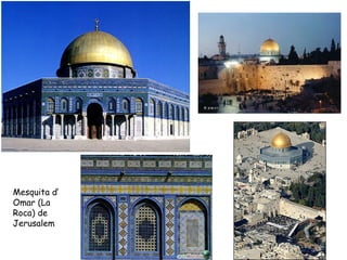 Mesquita d’
Omar (La
Roca) de
Jerusalem
 