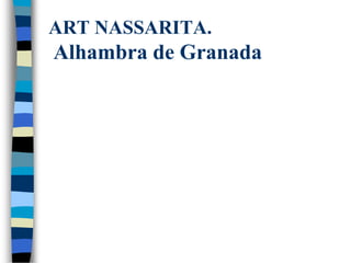 ART NASSARITA.
Alhambra de Granada
 