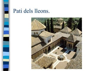Pati dels lleons.
 