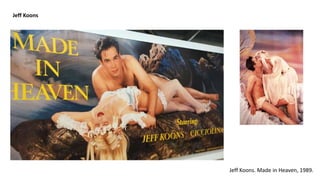 Jeff Koons. Made in Heaven, 1989.
Jeff Koons
 