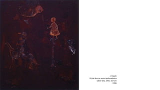 J. Haydn
Pó de ferro e resina poliuretânica
sobre tela, 193 x 167 cm
1996
 