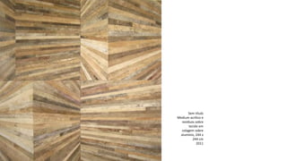 Sem título
Medium acrílico e
resíduos sobre
tecido em
colagem sobre
alumínio, 244 x
244 cm
2011
 