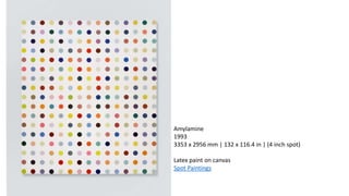 Amylamine
1993
3353 x 2956 mm | 132 x 116.4 in | (4 inch spot)
Latex paint on canvas
Spot Paintings
 