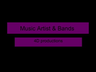 Music Artist & Bands  4D productions 