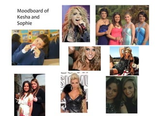 Moodboard of
Kesha and
Sophie
 